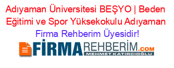 Adıyaman+Üniversitesi+BEŞYO+|+Beden+Eğitimi+ve+Spor+Yüksekokulu+Adıyaman Firma+Rehberim+Üyesidir!